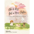Obi & Rey Get a New Sister: A Story About Adjusting to Change