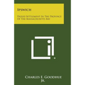 Ipswich: Proud Settlement In The Province Of The Massachusetts Bay