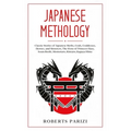 Japanese Mythology: Classic Stories of Japanese Myths, Gods, Goddesses, Heroes, and Monsters, The Story of Princess Hase, Issun-Boshi, Mom