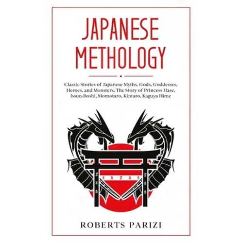 Japanese Mythology: Classic Stories of Japanese Myths, Gods, Goddesses, Heroes, and Monsters, The Story of Princess Hase, Issun-Boshi, Mom