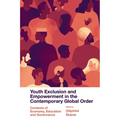 Youth Exclusion and Empowerment in the Contemporary Global Order: Contexts of Economy, Education and Governance
