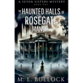 The Haunted Halls of Rosegate Manor