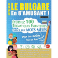 Apprendre Le Bulgare En s'Amusant - Pour Les Enfants: Tous Les Âges - Étudiez 100 Thématiques Essentielles Grâce Aux Mots Mêlés - Vol.1