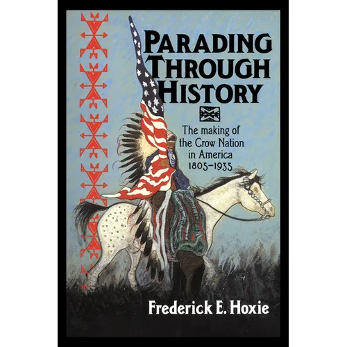 Parading Through History: The Making of the Crow Nation in America 1805 1935 - Paperback