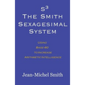 S3 The Smith Sexagesimal System: Using Base-60 to Increase Arithmetic Intelligence