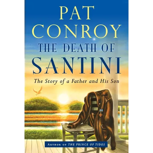 The Death of Santini: The Story of a Father and His Son
