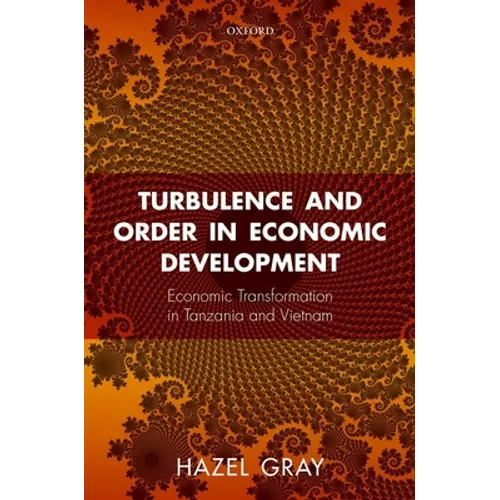 Turbulence and Order in Economic Development: Economic Transformation in Tanzania and Vietnam