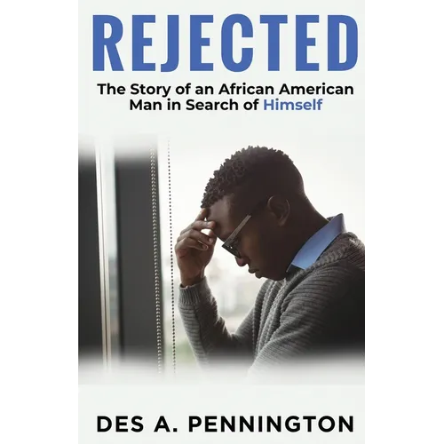 Rejected: A Story of an African American Man in Search of Himself
