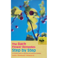 The Bach Flower Remedies Step by Step: A Complete Guide to Selecting and Using the Remedies