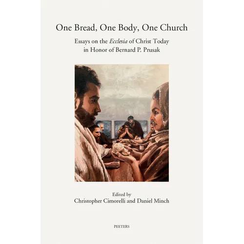 One Bread, One Body, One Church: Essays on the Ecclesia of Christ Today in Honor of Bernard P. Prusak