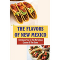 The Flavors Of New Mexico: Introduce You To The Marvelous Cuisine Of The State