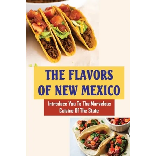 The Flavors Of New Mexico: Introduce You To The Marvelous Cuisine Of The State