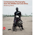 Contemporary Photography from the Middle East and Africa: Breaking News