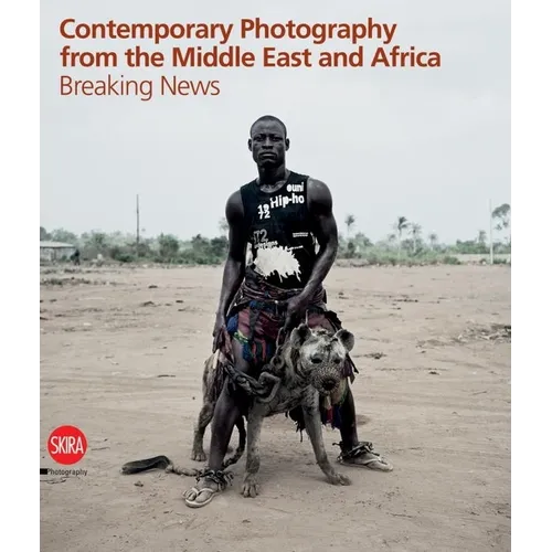 Contemporary Photography from the Middle East and Africa: Breaking News