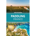 Paddling France: 40 Best Places to Explore by Sup, Kayak & Canoe