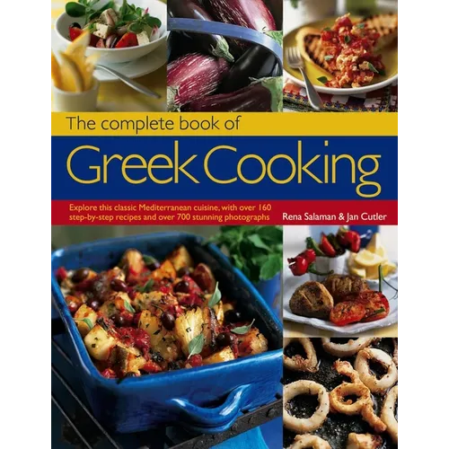 The Complete Book of Greek Cooking: Explore This Classic Mediterranean Cuisine, with Over 160 Step-By-Step Recipes and Over 700 Stunning Photographs