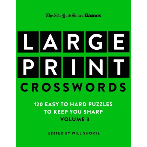 New York Times Games Large-Print Crosswords Volume 3: 120 Easy to Hard Puzzles to Keep You Sharp