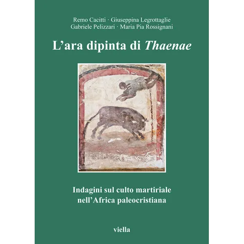 L'Ara Dipinta Di Thaenae: Indagini Sul Culto Martiriale Nell'africa Paleocristiana