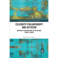 Celebrity Philanthropy and Activism: Mediated Interventions in the Global Public Sphere