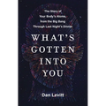 What's Gotten Into You: The Story of Your Body's Atoms, from the Big Bang Through Last Night's Dinner