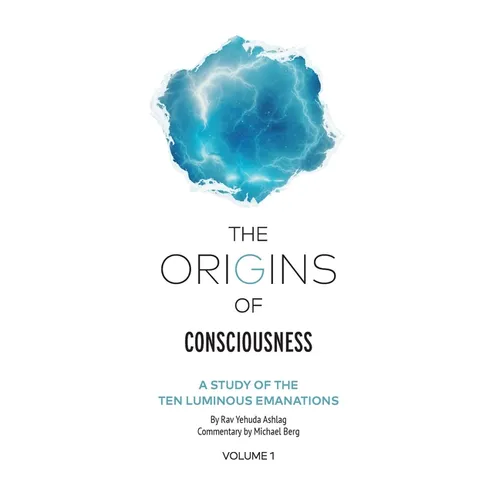 The Origins of Consciousness Volume 1: A Study of the Ten Luminous Emanations