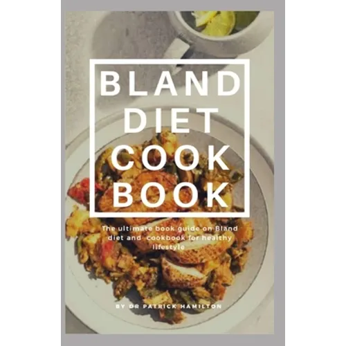 Bland Diet Cookbook: The ultimate book guide on bland diet and cookbook for healthy lifestyle