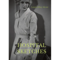 Hospital Sketches: a compilation of four sketches based on letters Louisa May Alcott sent home during the six weeks she spent as a volunteer nurse for