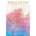 How to Age Without Getting Old: The Steps You Can Take Today to Stay Young for the Rest of Your Life