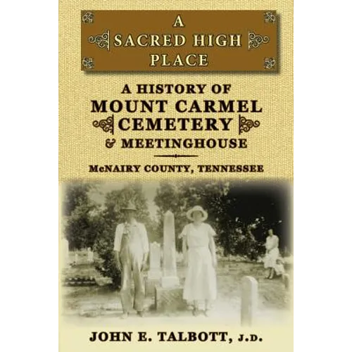 A Sacred High Place: A History of Mount Carmel Cemetery and Meetinghouse, McNairy County, Tennessee