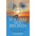 You Are Not Broken: Break Free from the Fixing Yourself Mindset with The Toolbox Approach