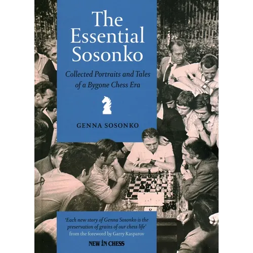 Essential Sosonko: Collected Portraits and Tales of a Bygone Chess Era