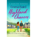 Highland Chances: A Heart-Warming Romantic Comedy about Love, Community and Life in the Scottish Highlands