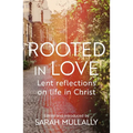 Rooted in Love: Lent Reflections on Life in Christ