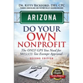 Arizona Do Your Own Nonprofit: The Only GPS You Need For 501c3 Tax Exempt Approval