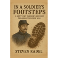 In A Soldier's Footsteps - A Kentucky Farmer's Journey Through The Civil War