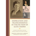 Inspiration and Transcendence in the Fiction of Kate Chopin: Echoes of Nineteenth-Century German Women and Women Writers
