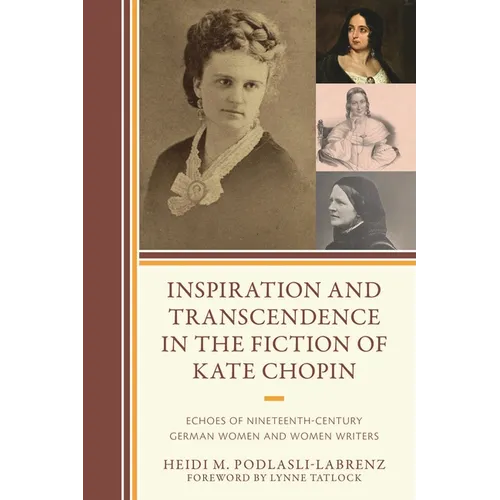 Inspiration and Transcendence in the Fiction of Kate Chopin: Echoes of Nineteenth-Century German Women and Women Writers