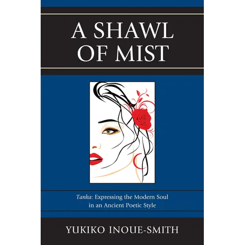 Shawl of Mist: Tanka: Expressing the Modern Soul in an Ancient Poetic Style