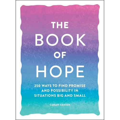 The Book of Hope: 250 Ways to Find Promise and Possibility in Situations Big and Small