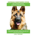 German Shepherd Dogs as Pets: German Shepherd breeding, where to buy, types, care, temperament, cost, health, showing, grooming, diet, and more incl