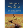 Whispers in the Wheatfield: Finding Inspiration and Purpose in the Wrinkles of Everyday Living