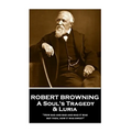 Robert Browning - A Soul's Tragedy & Luria: "How sad and bad and mad it was - but then, how it was sweet"