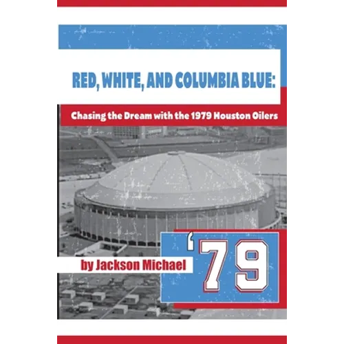 Red, White, and Columbia Blue: Chasing the Dream with the 1979 Houston Oilers