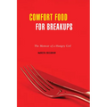 Comfort Food for Breakups: The Memoir of a Hungry Girl
