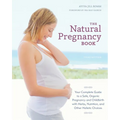 The Natural Pregnancy Book: Your Complete Guide to a Safe, Organic Pregnancy and Childbirth with Herbs, Nutrition, and Other Holistic Choices