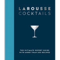 Larousse Cocktails: The Ultimate Expert Guide with More Than 200 Recipes