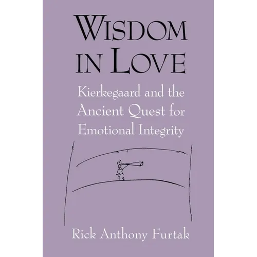 Wisdom in Love: Kierkegaard and the Ancient Quest for Emotional Integrity