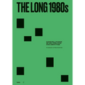 The Long 1980s: Constellations of Art, Politics and Identities: A Collection of Microhistories
