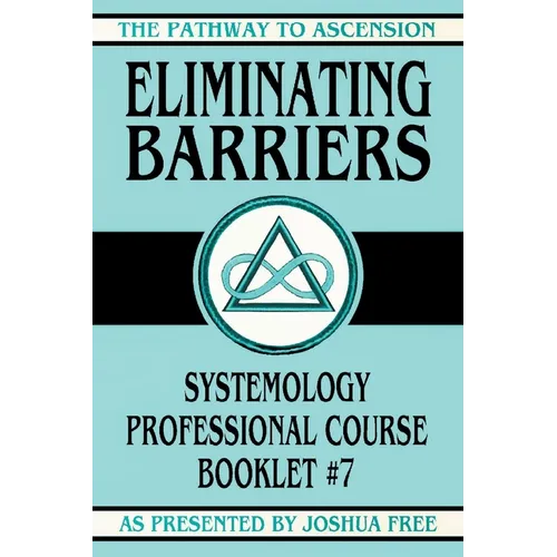 Eliminating Barriers: Systemology Professional Course Booklet #7