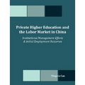 Private Higher Education and the Labor Market in China: Institutional Management Efforts & Initial Employment Outcomes